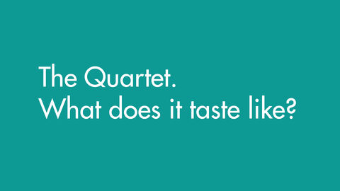 The Quartet. What does it taste like? 